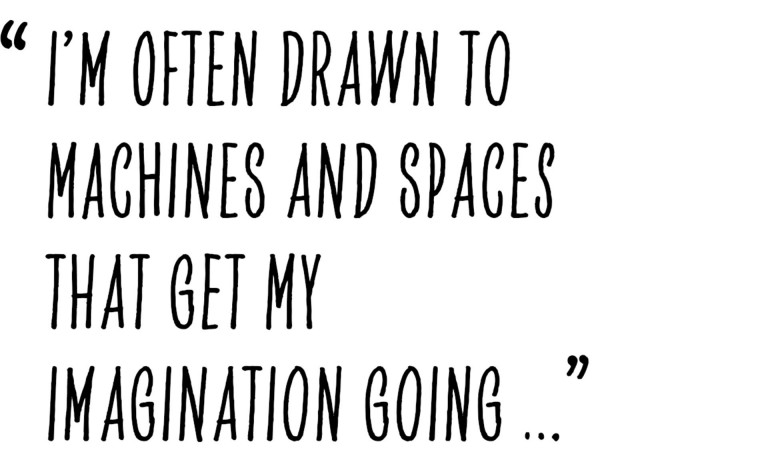 Pull quote from Alastair Philip Wiper that states as following: “I’m often drawn to machines and spaces that get my imagination going ...”